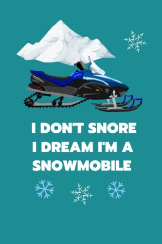 I Don't Snore I Dream I'm Snowmobile: Snowmobiling notebook - notebook for taking notes, jot down ideas