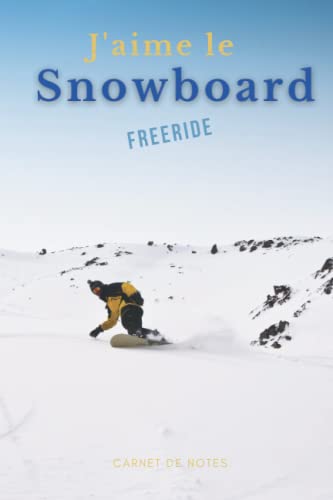 J'aime le Snowboard freeride – carnet de notes: Fiches techniques à remplir pour noter vos sorties et entrainements de snowboard afin d'améliorer vos ... offrir pour les pasionnés de surf des neiges