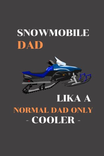 Snowmobile Dad Lika A Normal Dad Only Cooler: Snowmobiling notebook - notebook for taking notes, jot down ideas
