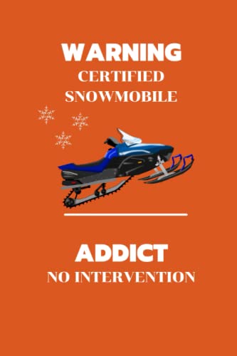 Warning Certified Snowmobile Addict No Intervention: Snowmobiling notebook - notebook for taking notes, jot down ideas