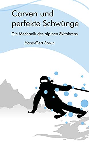 Carven und perfekte Schwünge: Die Mechanik des alpinen Skifahrens